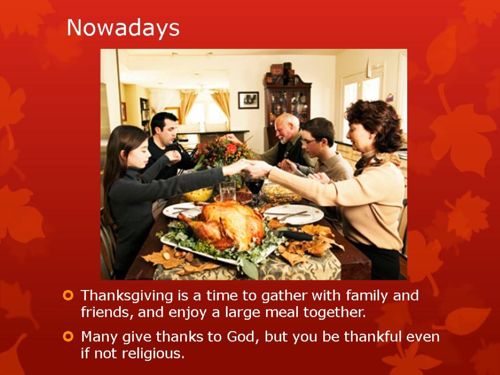 Nowadays Thanksgiving is a time to gather with family and friends, and enjoy a